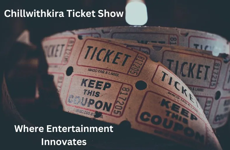 How to Experience the Ultimate ChillwithKira Ticket Show A Complete Guide